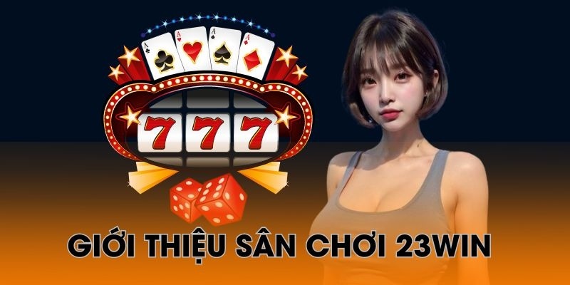 Nhà cái 23WIN - Sân chơi cá cược hàng đầu thị trường Châu Á
